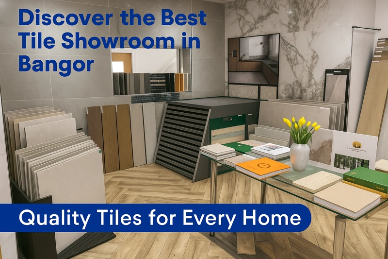 Best Tile Showroom in Bangor County Down.